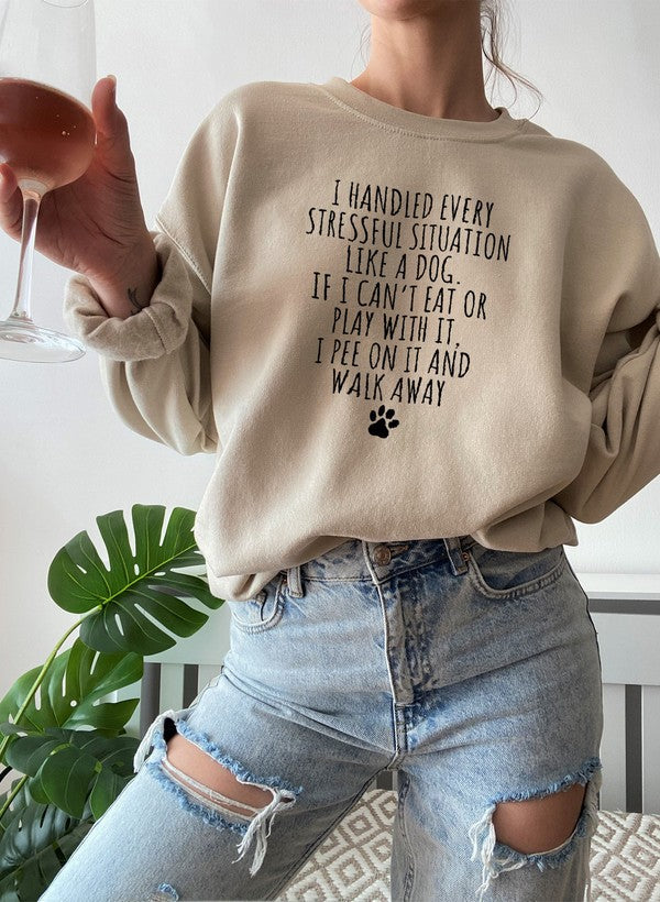 I Handled Every Stressful Situation Like A Dog Sweat Shirt-1