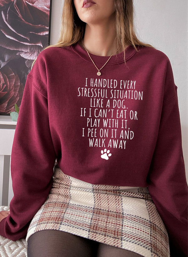 I Handled Every Stressful Situation Like A Dog Sweat Shirt-2
