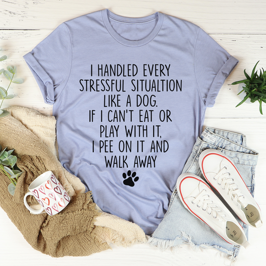 I Handled Every Stressful Situation Like A Dog T-Shirt-0