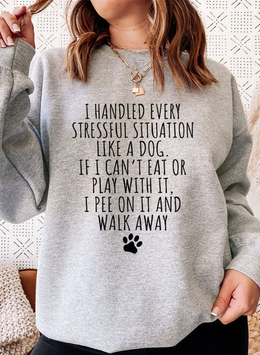 I Handled Every Stressful Situation Like A Dog Sweat Shirt-0