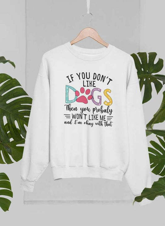 If You Don't Like Dogs Sweat Shirt-0
