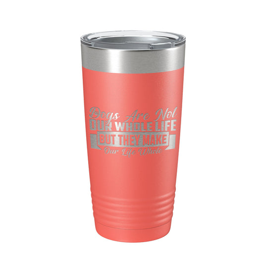 Dog Lover Tumbler Dogs Make Our Life Whole Travel Mug Insulated Laser Engraved Coffee Cup 20 oz-20